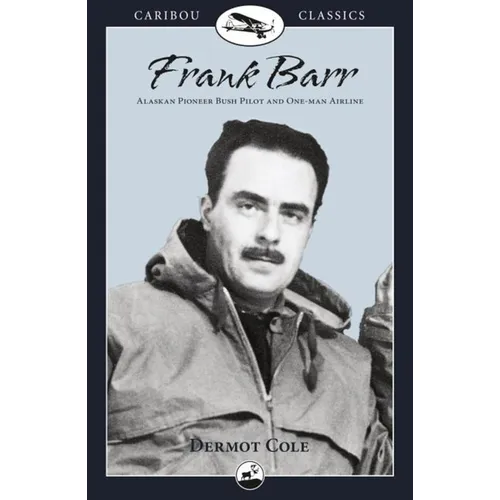 Frank Barr: Alaskan Pioneer Bush Pilot and One-Man Airline - Paperback