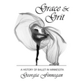 Grace & Grit: A History of Ballet in Minnesota - Paperback