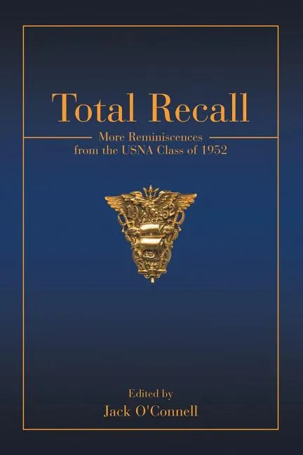 Total Recall: More Reminiscences from the USNA Class of 1952 - Paperback