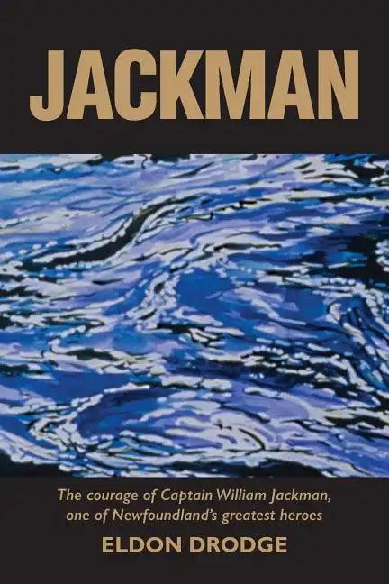Jackman: The Courage of Captain William Jackman, One of Newfoundland's Greatest Heroes - Paperback