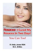 Rosacea: I Cured My Rosacea In Two Days! You Can Too! - Paperback