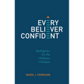 Every Believer Confident: Apologetics for the Ordinary Christian - Paperback