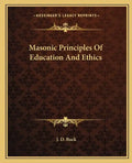 Masonic Principles of Education and Ethics - Paperback