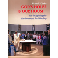 God's House Is Our House: Re-Imagining the Environment for Worship - Paperback