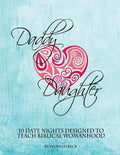 Daddy Daughter: 10 Date Nights Designed to Teach Biblical Womanhood - Paperback