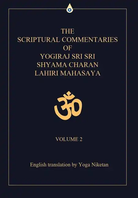 The Scriptural Commentaries of Yogiraj Sri Sri Shyama Charan Lahiri Mahasaya: Volume 2 - Hardcover