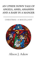 An Upside Down Tale Of Angels, Asses, Assassins and A Baby In A Manger: Christmas: A Miscellany - Paperback