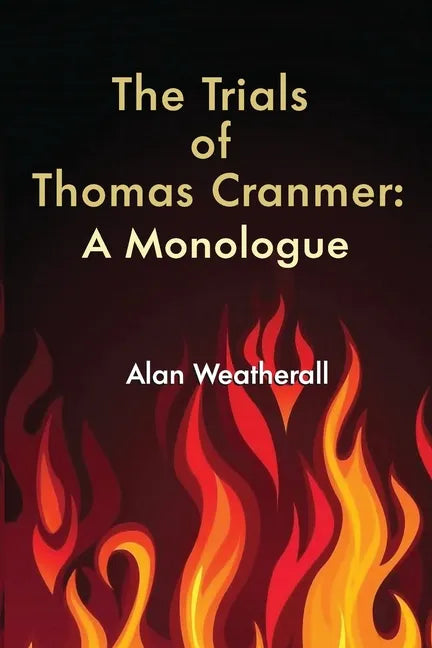 The Trials of Thomas Cranmer: A Monologue - Paperback