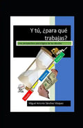 Y tu para que trabajas?: Una perspectiva psicológica acerca de las deudas - Paperback