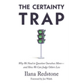 The Certainty Trap: Why We Need to Question Ourselves More--And How We Can Judge Others Less - Hardcover