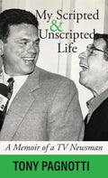 My Scripted and Unscripted Life: A Memoir of a TV Newsman - Hardcover