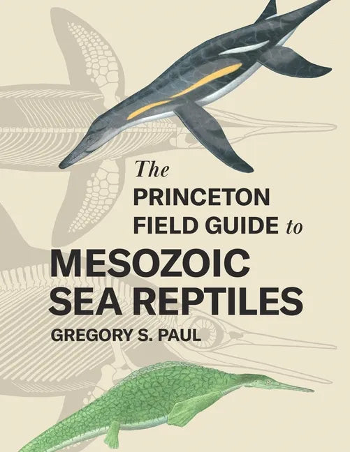 The Princeton Field Guide to Mesozoic Sea Reptiles - Hardcover