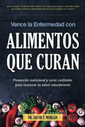 Vence la Enfermedad con Alimentos que Curan: Prevención nutricional y curas confiables para restaurar tu salud naturalmente - Paperback
