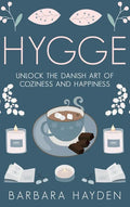 Hygge: Unlock the Danish Art of Coziness and Happiness - Hardcover