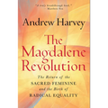 The Magdalene Revolution: The Return of the Sacred Feminine and the Birth of Radical Equality - Hardcover
