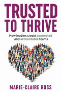 Trusted to Thrive: How leaders create connected and accountable teams - Paperback