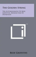 The Golden String: The Autobiography Of Bede Griffiths, Benedictine Of Prinknash - Hardcover