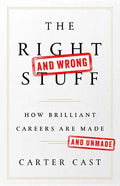 The Right-And Wrong-Stuff: How Brilliant Careers Are Made and Unmade - Hardcover