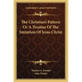 The Christian's Pattern Or A Treatise Of The Imitation Of Jesus Christ - Paperback