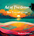 Art Of The Ocean: Your Tranquil Escape - Hardcover