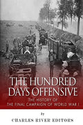 The Hundred Days Offensive: The History of the Final Campaign of World War I - Paperback