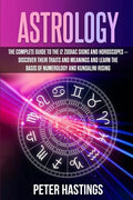 Astrology: The Complete Guide to the 12 Zodiac Signs and Horoscopes - Discover their Traits and Meanings and Learn the basis of N - Paperback