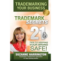 Trademarking Your Business Trademark Secrets 21 Tips to Keeping Your Brand Safe! - Paperback