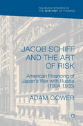 Jacob Schiff and the Art of Risk: American Financing of Japan's War with Russia (1904-1905) - Hardcover