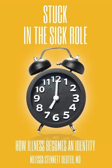 STUCK In the Sick Role: How Illness Becomes an Identity - Paperback