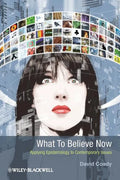 What to Believe Now: Applying Epistemology to Contemporary Issues - Paperback