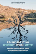 Re-Invigorating Ubuntu Through Water: A Human Right to Water under the Namibian Constitution - Paperback