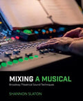 Mixing a Musical: Broadway Theatrical Sound Techniques - Paperback