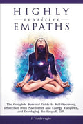 Highly Sensitive Empaths: The Complete Survival Guide to Self-Discovery, Protection from Narcissists and Energy Vampires, and Developing the Empath Gi - Paperback