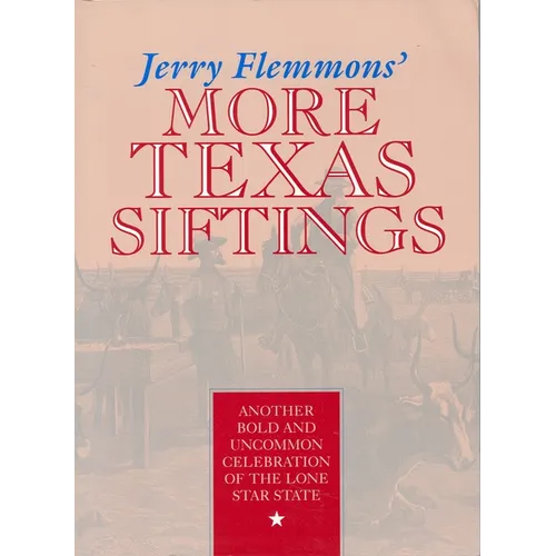 Jerry Flemmons' More Texas Siftings: Another Bold and Uncommon Celebration of the Lone Star State - Paperback