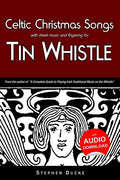 Celtic Christmas Songs with Sheet Music and Fingering for Tin Whistle - Paperback