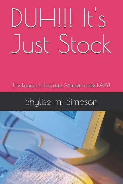 DUH!!! It's Just Stock: The Basics of the Stock Market made EASY! - Paperback