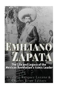 Emiliano Zapata: The Life and Legacy of the Mexican Revolution's Iconic Leader - Paperback