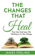 The Changes That Heal: You Can Heal Your Life. Healing Is In the Change. - Paperback
