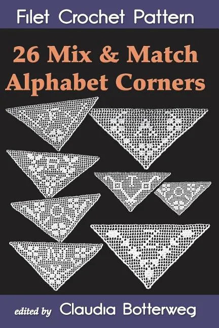 26 Mix & Match Alphabet Corners Filet Crochet Pattern: Complete Instructions and Chart - Paperback