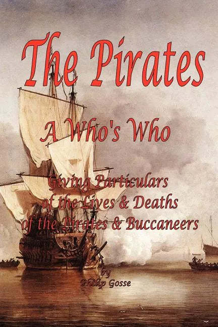 The Pirates - A Who's Who Giving Particulars of the Lives & Deaths of the Pirates & Buccaneers - Paperback