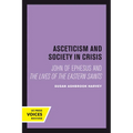 Asceticism and Society in Crisis: John of Ephesus and the Lives of the Eastern Saints Volume 18 - Paperback