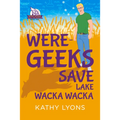 Were-Geeks Save Lake Wacka Wacka: Volume 2 - Paperback