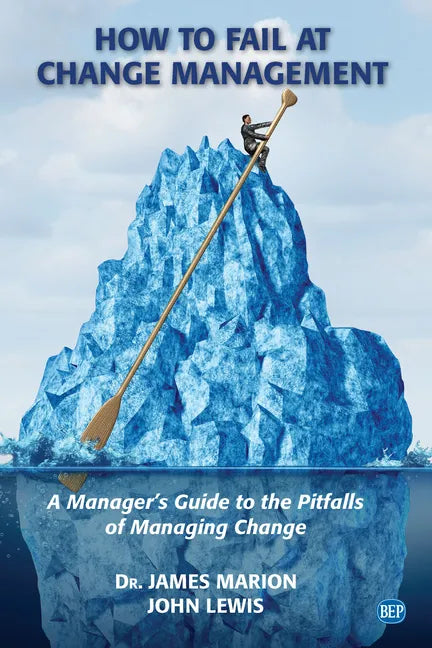 How to Fail at Change Management: A Manager's Guide to the Pitfalls of Managing Change - Paperback