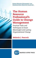 Human Resource Professional's Guide to Change Management: Practical Tools and Techniques to Enact Meaningful and Lasting Organizational Change - Hardcover