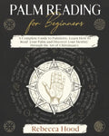 Palm Reading for Beginners: A Complete Palmistry Illustrated Guide. Learn How to Read your Palm and Discover your Destiny through the Art of Chiromanc - Paperback