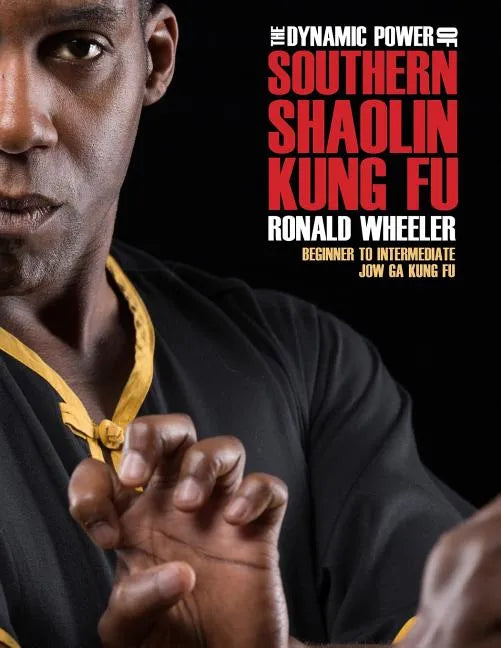 The Dynamic Power of Southern Shaolin Kung Fu: Beginner to Intermediate Jow Ga Kung Fu - Paperback