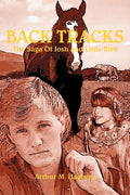 Back Tracks: The Saga Of Josh and Little Bird - Paperback