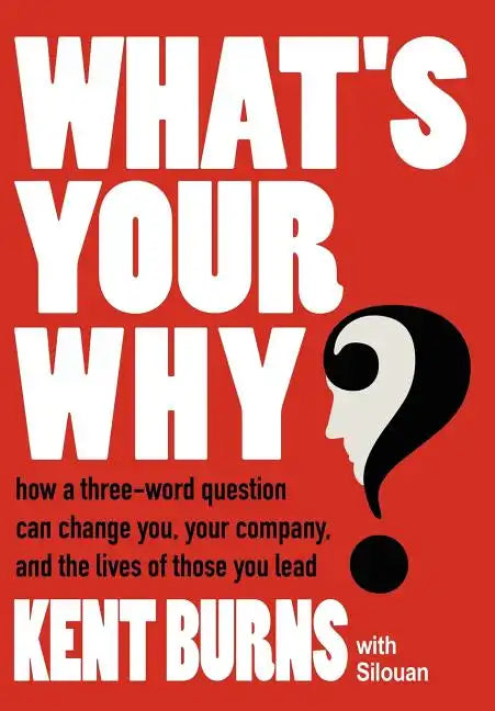What's Your Why?: How a three-word question can change you, your company, and the lives of those you lead - Hardcover