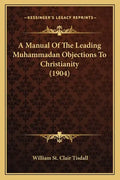 A Manual Of The Leading Muhammadan Objections To Christianity (1904) - Paperback