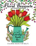 Floral Bouquets and Fantasy Butterflies Coloring Books For Adults: Garden Stress Relieving Patterns - Paperback